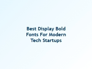 Best Display Bold Fonts for Modern Tech Startups
