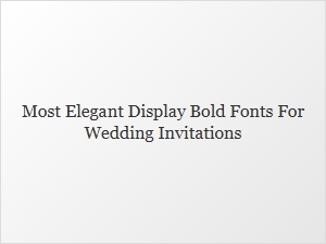 Most Elegant Bold Fonts for Wedding Invitations