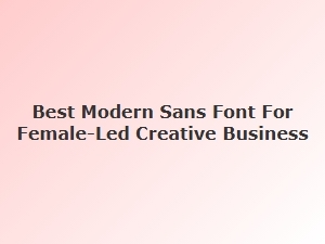 Best Modern Sans Font for Female-Led Creative Businesses