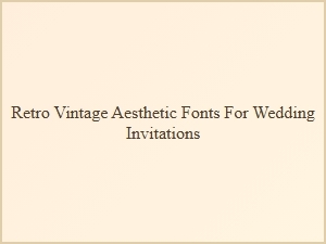 Retro Vintage Fonts for Wedding Invitations