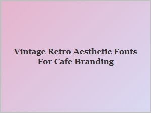 Vintage Retro Fonts for Café Branding