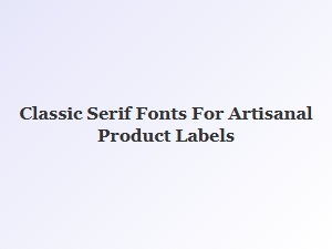 Classic Serif Fonts for Artisanal Product Labels